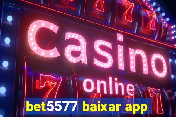 bet5577 baixar app